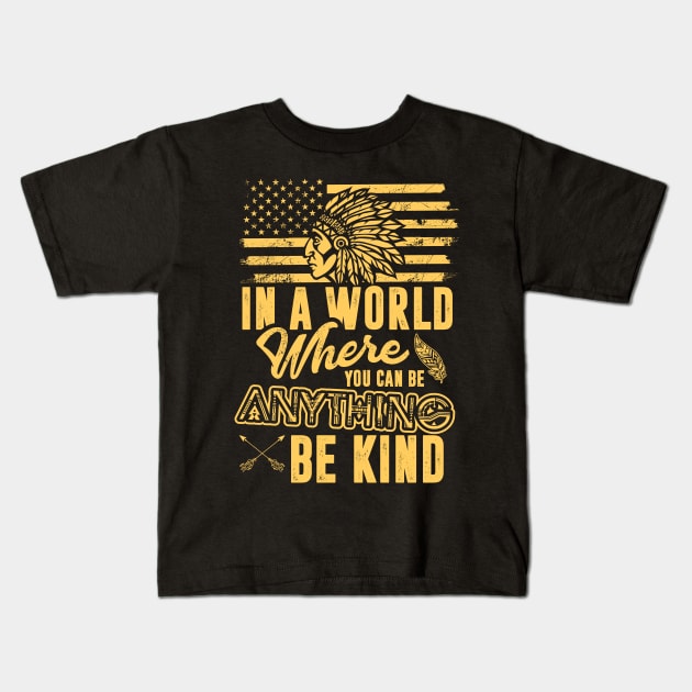 Native In a World Where You Can Be Anything Be Kind Funny Kids T-Shirt by folidelarts